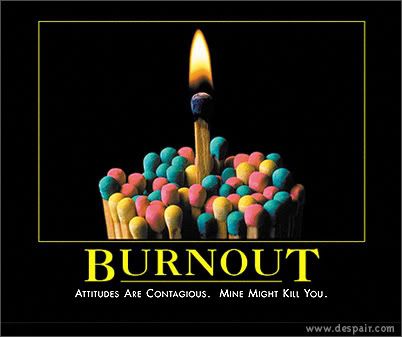 Burnout. Attitudes are contagious. Mine might kill you.