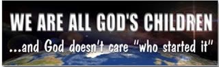 We are all God's children...and God doesn't care "who started it"