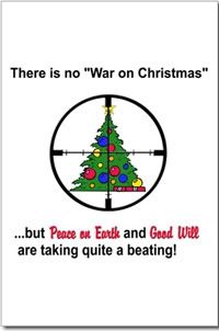 There is no "War on Christmas", but "Peace on Earth" and "Good will" are taking quite a beating