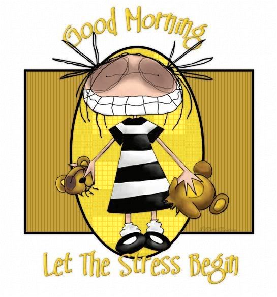 GM..let the stress begin...